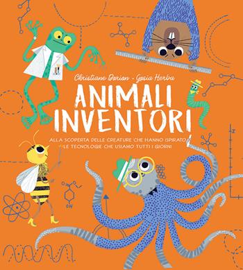 Animali inventori. Alla scoperta delle creature che hanno ispirato le tecnologie che usiamo tutti i giorni. Ediz. a colori - Christiane Dorion, Christiane Dorion - Libro IdeeAli 2022, Libri illustrati | Libraccio.it