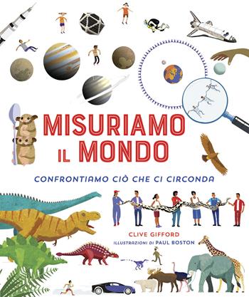 Misuriamo il mondo. Confrontiamo ciò che ci circonda. Ediz. a colori - Clive Giffon - Libro IdeeAli 2022, Libri illustrati | Libraccio.it