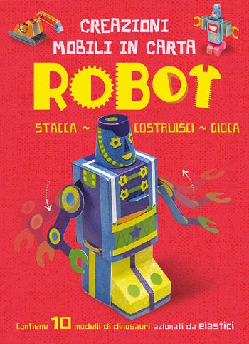 Robot. Creazioni mobili di carta. Ediz. a colori. Con elastici - John Malam, Kate McLelland - Libro IdeeAli 2022, Libri gioco | Libraccio.it