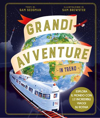 Grandi avventure in treno. Ediz. a colori - Sam Sedgman - Libro IdeeAli 2022, Libri illustrati | Libraccio.it