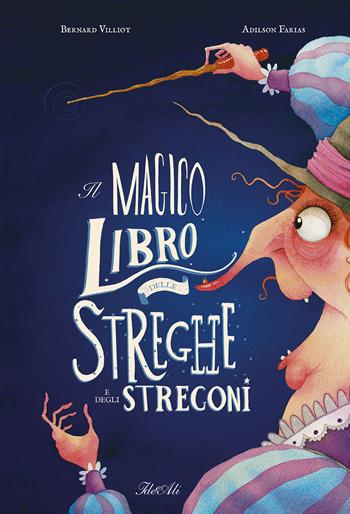 Il magico libro delle streghe e degli stregoni. Ediz. a colori - Bernard Villiot, Adilson Farias - Libro IdeeAli 2022, Libri illustrati | Libraccio.it