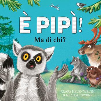 È pipì! Ma di chi? Ediz. a colori - Clare Helen Welsh, Nicola O'Byrne - Libro IdeeAli 2022, Libri illustrati | Libraccio.it