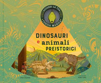 Dinosauri e animali preistorici. Ediz. a colori. Con torcia magica - Emily Hawkins, Yuna Peng - Libro IdeeAli 2022, Libri illustrati | Libraccio.it