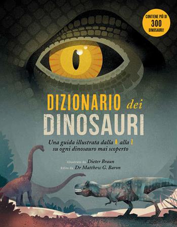 Dizionario dei dinosauri. Una guida illustrata dalla A alla Z su ogni dinosauro mai scoperto. Ediz. a colori - Dieter Braun - Libro IdeeAli 2023, Libri illustrati | Libraccio.it