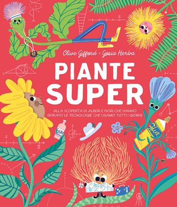 Piante super. Alla scoperta di alberi e fiori che hanno ispirato le tecnologie che usiamo tutti i giorni - Clive Gifford, Gosia Herba - Libro IdeeAli 2023, Libri illustrati | Libraccio.it