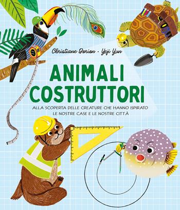 Animali costruttori. Alla scoperta delle creature che hanno ispirato le nostre case e le nostre città - Christiane Dorion, Yun Yeji - Libro IdeeAli 2023, Libri illustrati | Libraccio.it
