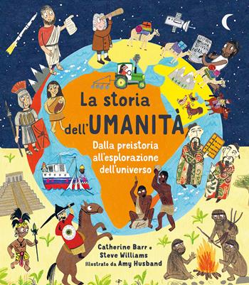 La storia dell'umanità. Dalla preistoria all'esplorazione dell'universo. Ediz. a colori - Catherine Barr, Steve Williams - Libro IdeeAli 2023, Libri illustrati | Libraccio.it