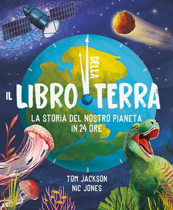 Il libro della Terra. La storia del nostro pianeta in 24 ore. Ediz. a colori - Tom Jackson, Tom Jackson - Libro IdeeAli 2023, Libri illustrati | Libraccio.it