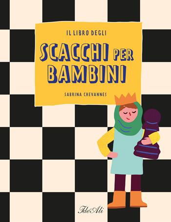 Il libro degli scacchi per bambini. Ediz. a colori - Sabrina Chevannes - Libro IdeeAli 2023, Libri gioco | Libraccio.it