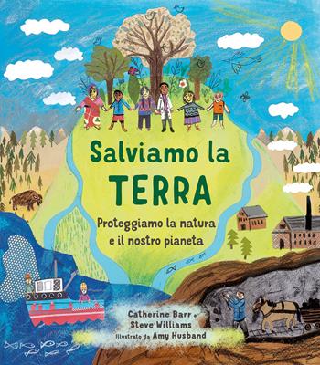 Salviamo la Terra. Proteggiamo la natura e il nostro pianeta. Ediz. a colori - Catherine Barr, Steve Williams, Amy Husband - Libro IdeeAli 2023, Libri illustrati | Libraccio.it