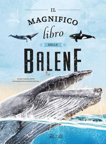 Il magnifico libro delle balene. Ediz. a colori - Eliseo García Nieto, Pilar Pascual - Libro IdeeAli 2023, Libri illustrati | Libraccio.it