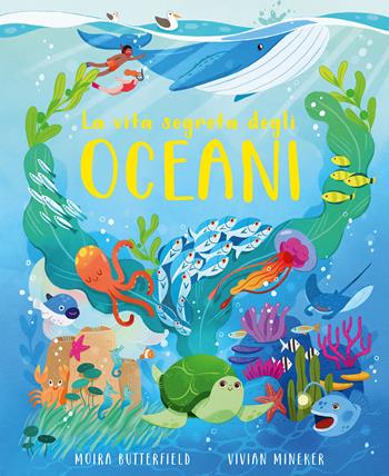 La vita segreta degli oceani - Moira Butterfield - Libro IdeeAli 2024, Libri illustrati | Libraccio.it