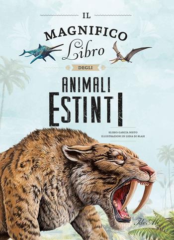 Il magnifico libro degli animali estinti - Eliseo García Nieto, Eliseo Garcia Nieto - Libro IdeeAli 2024, Libri illustrati | Libraccio.it
