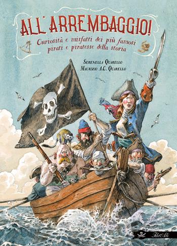 All'arrembaggio! Curiosità e misfatti dei più famosi pirati della storia - Serenella Quarello, Serenella Quarello - Libro IdeeAli 2024, Libri illustrati | Libraccio.it