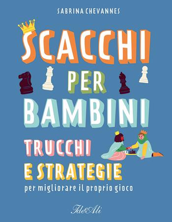 Scacchi per bambini. Trucchi e strategie per migliorare il proprio gioco - Sabrina Chevannes - Libro IdeeAli 2025, Libri gioco | Libraccio.it