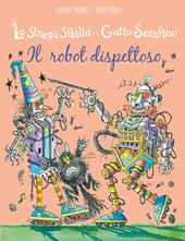 Il robot dispettoso. La strega Sibilla e il gatto Serafino. Ediz. a colori