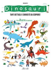 Dinosauri. Tanti dettagli e curiosità da scoprire! Ediz. a colori