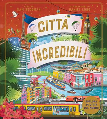 Città incredibili - Sam Sedgman, Daniel Long - Libro IdeeAli 2026, Libri illustrati | Libraccio.it