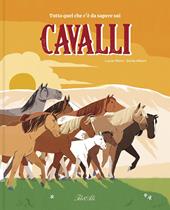 Tutto quello che c'è da sapere sui cavalli. Ediz. a colori