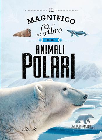 Il magnifico libro degli animali polari. Ediz. a colori - Eliseo García Nieto - Libro IdeeAli 2026, Libri illustrati | Libraccio.it