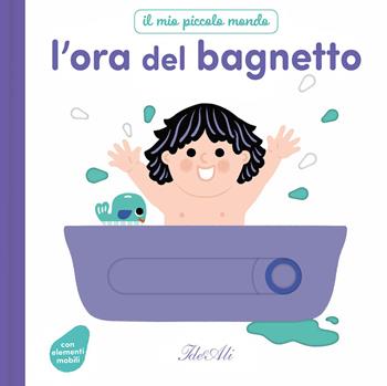 L'ora del bagnetto. Il mio piccolo mondo. Ediz. a colori - Marie Bretin - Libro IdeeAli 2026 | Libraccio.it