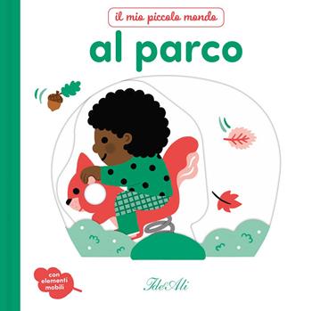 Al parco. Il mio piccolo mondo. Ediz. a colori - Marie Bretin - Libro IdeeAli 2026 | Libraccio.it