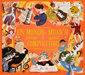 Un mondo di musica. I compositori. Ediz. a colori