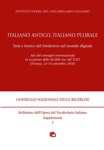 Italiano antico, italiano plurale. Testi e lessico del Medioevo nel mondo digitale. Atti del convegno (Firenze, 13-14 settembre 2018)  - Libro Edizioni dell'Orso 2019, Bollettino dell'opera del vocabolario italiano. Supplemento | Libraccio.it