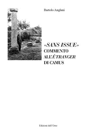 «Sans issue». Commento all'«Étranger» di Camus. Ediz. critica - Bartolo Anglani - Libro Edizioni dell'Orso 2020, Pegaso | Libraccio.it
