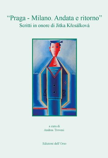 «Praga - Milano. Andata e ritorno». Scritti in onore di Jitka K?esálková. Ediz. critica  - Libro Edizioni dell'Orso 2020, Slavica | Libraccio.it