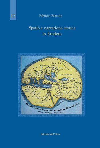 Spazio e narrazione storica in Erodoto. Ediz. critica - Gaetano Fabrizio - Libro Edizioni dell'Orso 2020, Studi di storia greca e romana | Libraccio.it