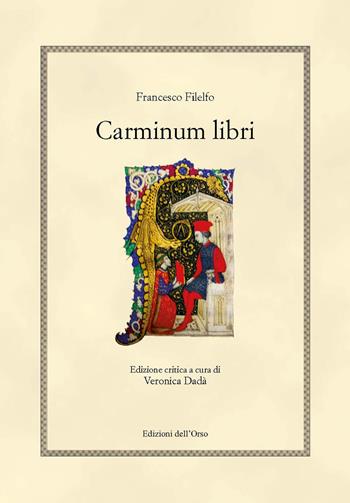 Carminum libri. Ediz. critica - Francesco Filelfo - Libro Edizioni dell'Orso 2020, Hellenica | Libraccio.it