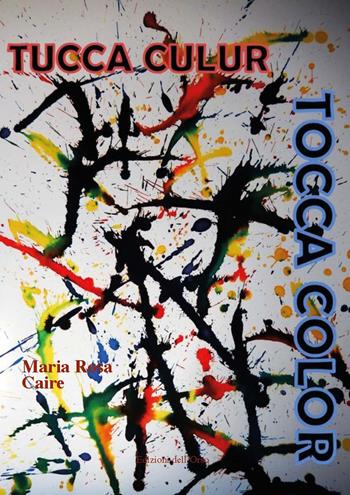 Tucca culur. Tocca color - Maria Rosa Caire - Libro Edizioni dell'Orso 2020, Strenne e guide | Libraccio.it