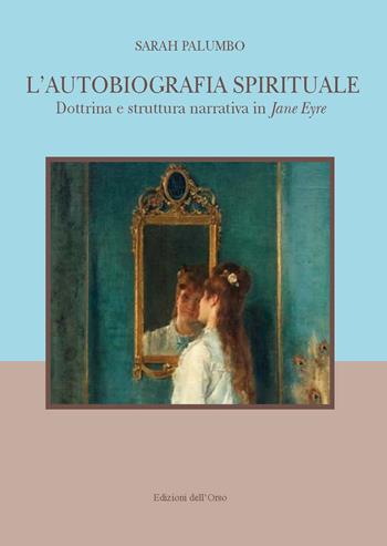 L' autobiografia spirituale. Dottrina e struttura narrativa di Jane Eyre. Ediz. italiana e inglese - Sarah Palumbo - Libro Edizioni dell'Orso 2020 | Libraccio.it