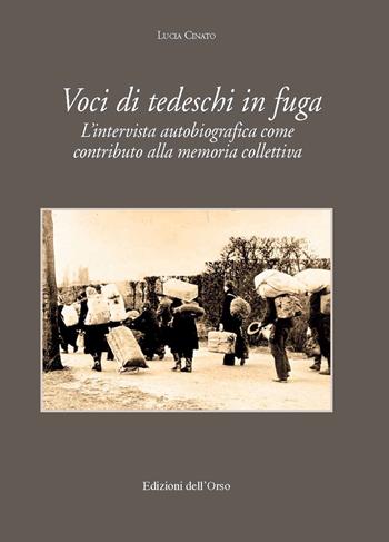 Voci di tedeschi in fuga. L'intervista autobiografica come contributo alla memoria collettiva. Ediz. critica - Lucia Cinato - Libro Edizioni dell'Orso 2020, Cultura tedesca | Libraccio.it