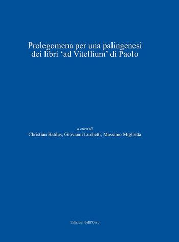 Prolegomena per una palingenesi dei libri «ad vitellium» di Paolo. Ediz. italiana, tedesca e latina  - Libro Edizioni dell'Orso 2020, Annales scholae servianae iuris romani | Libraccio.it