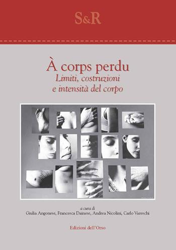 À corps perdu. Limiti, costruzioni e intensità del corpo. Ediz. italiana e inglese  - Libro Edizioni dell'Orso 2020, Studi e ricerche | Libraccio.it