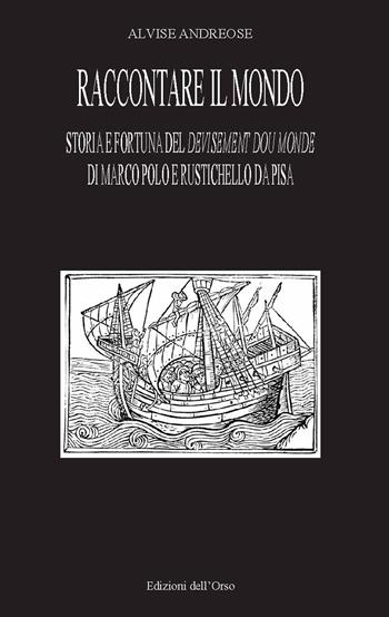 Raccontare il mondo. Storia e fortuna del devisement du monde di Marco Polo e Rustichello da Pisa - Alvise Andreose - Libro Edizioni dell'Orso 2020, L' immagine riflessa. Quaderni | Libraccio.it