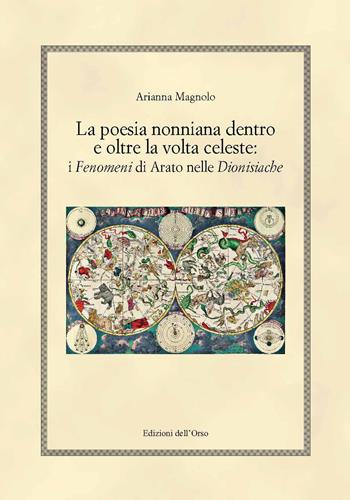 La poesia nonniana dentro e oltre la volta celeste: i fenomeni di arato nelle dionisiache - Arianna Magnolo - Libro Edizioni dell'Orso 2020, Hellenica | Libraccio.it