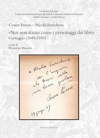 «Noi non siamo come i personaggi dei libri». Carteggio (1949-1950). Ediz. critica - Cesare Pavese, Nicola Enrichens - Libro Edizioni dell'Orso 2020, Centro interuniversitario per gli studi di letteratura italiana in Piemonte «Guido Gozzano - Cesare | Libraccio.it
