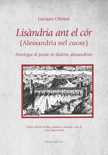 Lisandria ant el cor (Alessandria nel cuore). Antologia di poesie in dialetto alessandrino. Ediz. ampliata - Luciano Olivieri - Libro Edizioni dell'Orso 2020, Strenne e guide | Libraccio.it