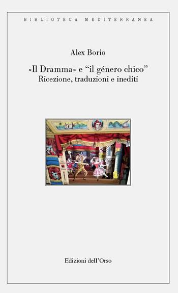 «Il dramma» e «il género chico». Ricezione, traduzioni e inediti - Alex Borio - Libro Edizioni dell'Orso 2020, Biblioteca mediterranea. Studi | Libraccio.it