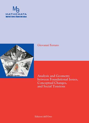 Analysis and geometry between foundational issues, conceptual changes, and social tensions. Ediz. critica - Giovanni Ferraro - Libro Edizioni dell'Orso 2020, Mathemata | Libraccio.it