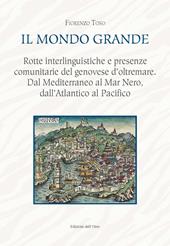 Il mondo grande. Rotte interlinguistiche e presenze comunitarie del genovese d'oltremare. Dal Mediterraneo al Mar Nero, dall'Atlantico al Pacifico. Ediz. critica