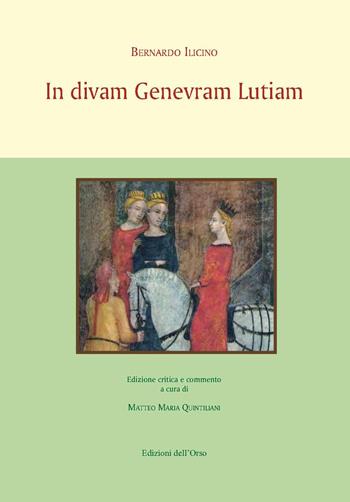 In divam genevram lutiam - Bernardo Ilicino - Libro Edizioni dell'Orso 2020, Poesia del Quattrocento | Libraccio.it