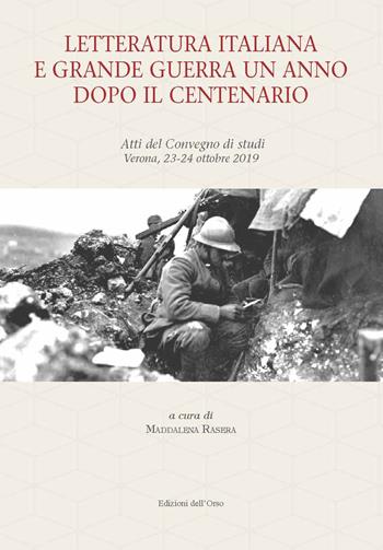 Letteratura italiana e grande guerra un anno dopo il centenario. Atti del Convegno di studi (Verona, 23-24 ottobre 2019). Ediz. critica  - Libro Edizioni dell'Orso 2020, Filologia e letterature italiane. Studi e testi | Libraccio.it