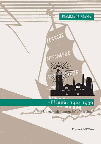 «l'Unità». 1924-1939: un giornale «nazionale» e «popolare» - Fiamma Lussana - Libro Edizioni dell'Orso 2021, Ventunesimo secolo. Studi ricer. età contemp. | Libraccio.it