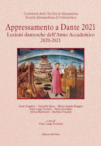 Appressamento a Dante 2021. Lezioni dantesche dell'anno accademico 2020-2021  - Libro Edizioni dell'Orso 2020, Strenne e guide | Libraccio.it