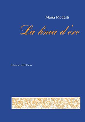 La linea d'oro - Maria Modesti - Libro Edizioni dell'Orso 2021, La linea d'ombra. Poesia | Libraccio.it