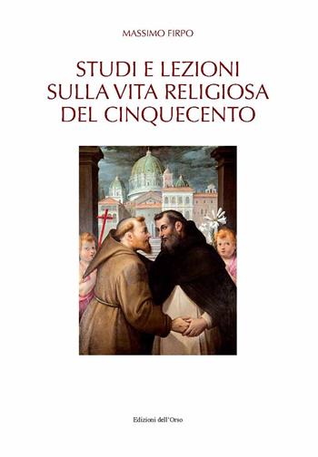 Studi e lezioni sulla vita religiosa del Cinquecento - Massimo Firpo - Libro Edizioni dell'Orso 2020, Forme e percorsi della storia | Libraccio.it